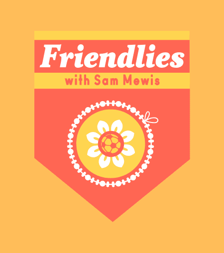 Friendlies